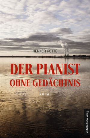 [Kommissar Lars Kohlund 04] • Der Pianist ohne Gedächtnis